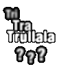 tri-tra-trullala